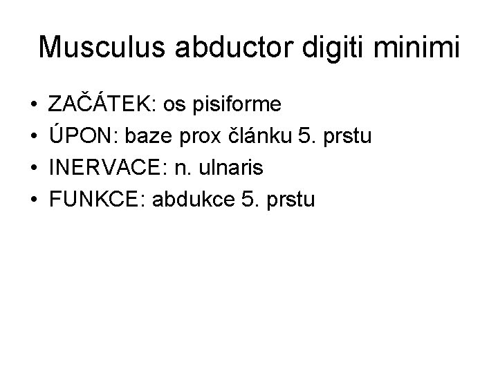 Musculus abductor digiti minimi • • ZAČÁTEK: os pisiforme ÚPON: baze prox článku 5.