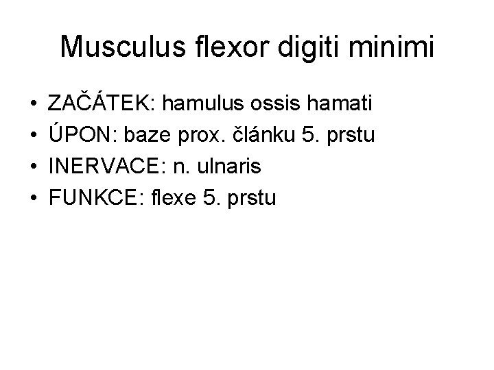 Musculus flexor digiti minimi • • ZAČÁTEK: hamulus ossis hamati ÚPON: baze prox. článku