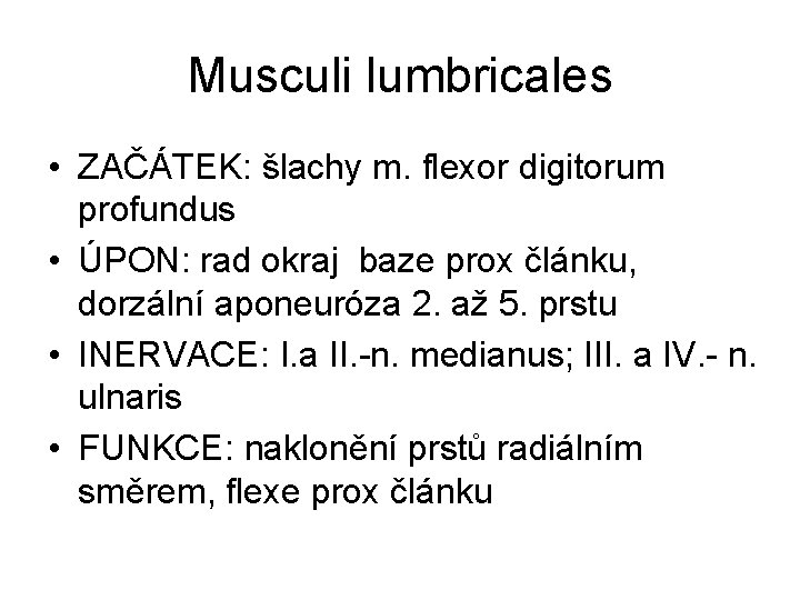 Musculi lumbricales • ZAČÁTEK: šlachy m. flexor digitorum profundus • ÚPON: rad okraj baze