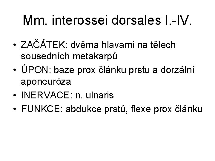 Mm. interossei dorsales I. -IV. • ZAČÁTEK: dvěma hlavami na tělech sousedních metakarpů •