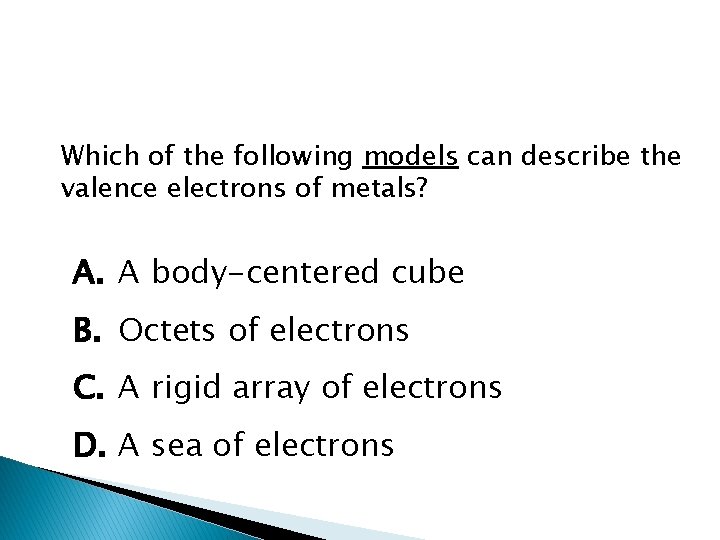 Which of the following models can describe the valence electrons of metals? A. A Which of the following models can describe the valence electrons of metals? A. A