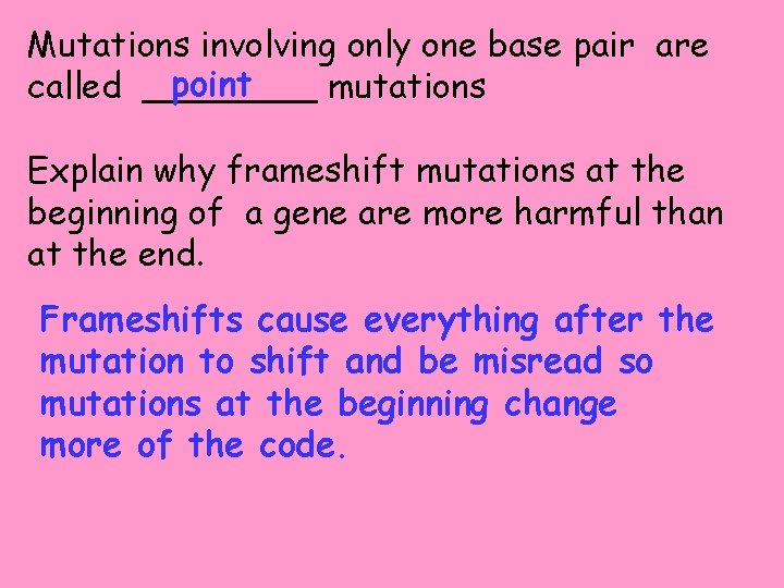 Mutations involving only one base pair are point called ____ mutations Explain why frameshift