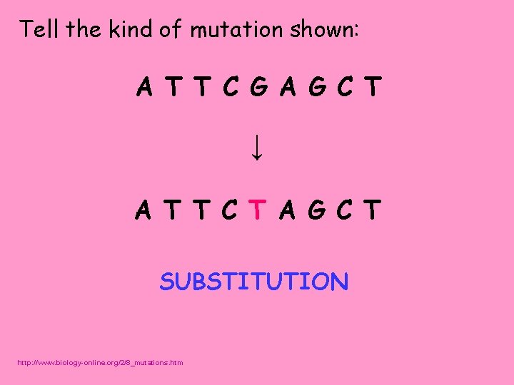 Tell the kind of mutation shown: A T T C G A G C