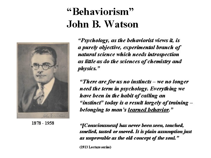 “Behaviorism” John B. Watson “Psychology, as the behaviorist views it, is a purely objective,