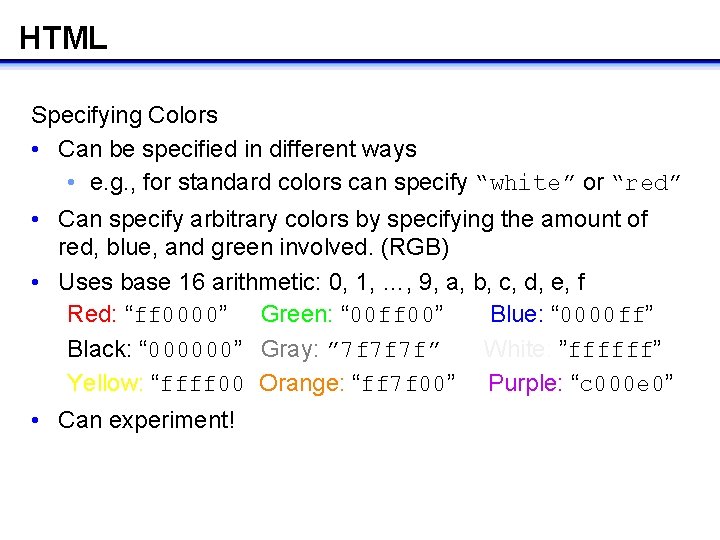HTML Specifying Colors • Can be specified in different ways • e. g. , HTML Specifying Colors • Can be specified in different ways • e. g. ,