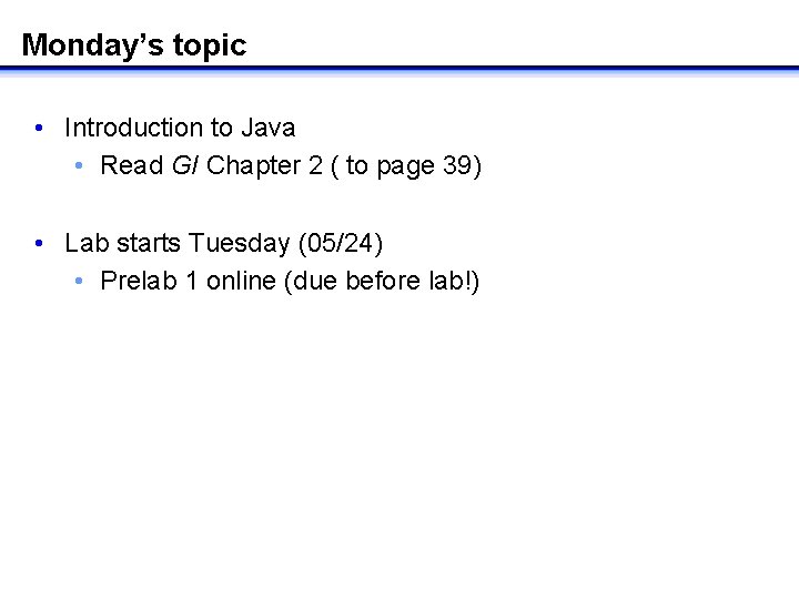 Monday’s topic • Introduction to Java • Read GI Chapter 2 ( to page Monday’s topic • Introduction to Java • Read GI Chapter 2 ( to page