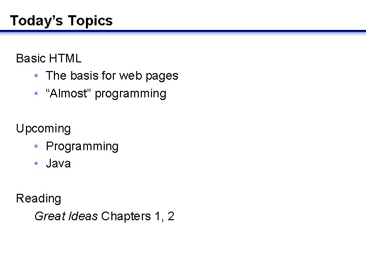 Today’s Topics Basic HTML • The basis for web pages • “Almost” programming Upcoming Today’s Topics Basic HTML • The basis for web pages • “Almost” programming Upcoming