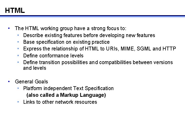 HTML • The HTML working group have a strong focus to: • Describe existing HTML • The HTML working group have a strong focus to: • Describe existing