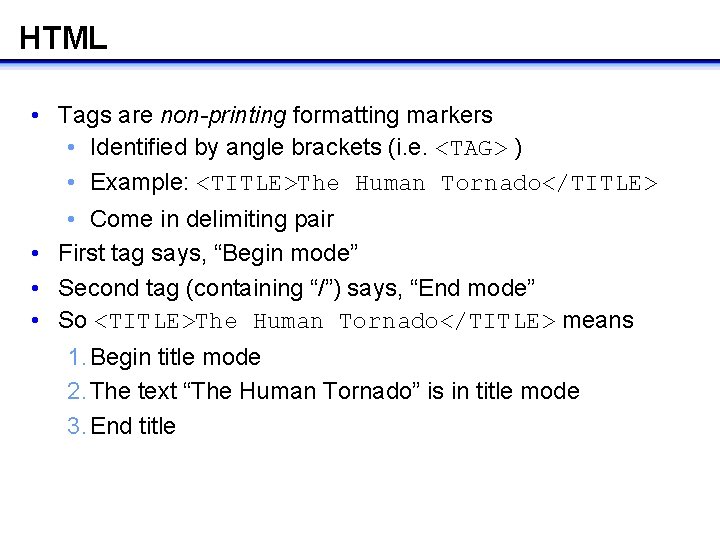 HTML • Tags are non-printing formatting markers • Identified by angle brackets (i. e. HTML • Tags are non-printing formatting markers • Identified by angle brackets (i. e.