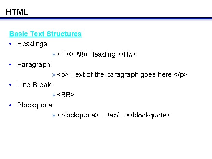 HTML Basic Text Structures • Headings: » <Hn> Nth Heading </Hn> • Paragraph: » HTML Basic Text Structures • Headings: » <Hn> Nth Heading </Hn> • Paragraph: »