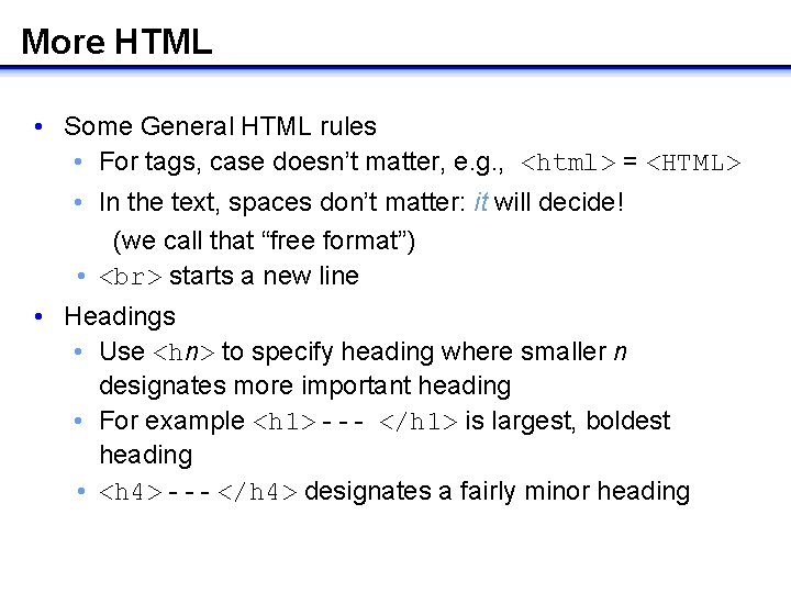 More HTML • Some General HTML rules • For tags, case doesn’t matter, e. More HTML • Some General HTML rules • For tags, case doesn’t matter, e.