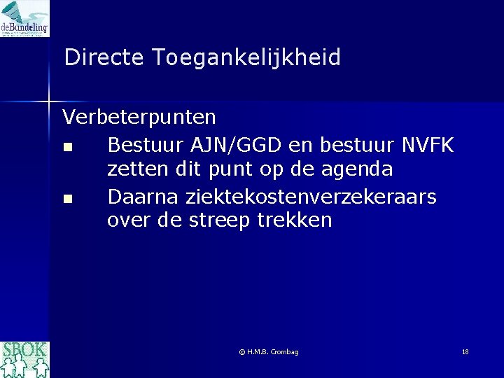 Directe Toegankelijkheid Verbeterpunten n Bestuur AJN/GGD en bestuur NVFK zetten dit punt op de