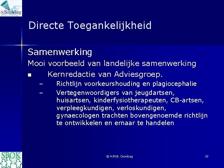 Directe Toegankelijkheid Samenwerking Mooi voorbeeld van landelijke samenwerking n Kernredactie van Adviesgroep. – –