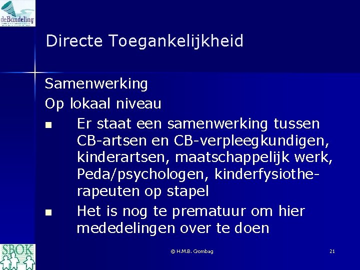 Directe Toegankelijkheid Samenwerking Op lokaal niveau n Er staat een samenwerking tussen CB-artsen en