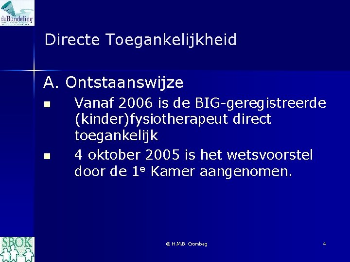 Directe Toegankelijkheid A. Ontstaanswijze n n Vanaf 2006 is de BIG-geregistreerde (kinder)fysiotherapeut direct toegankelijk