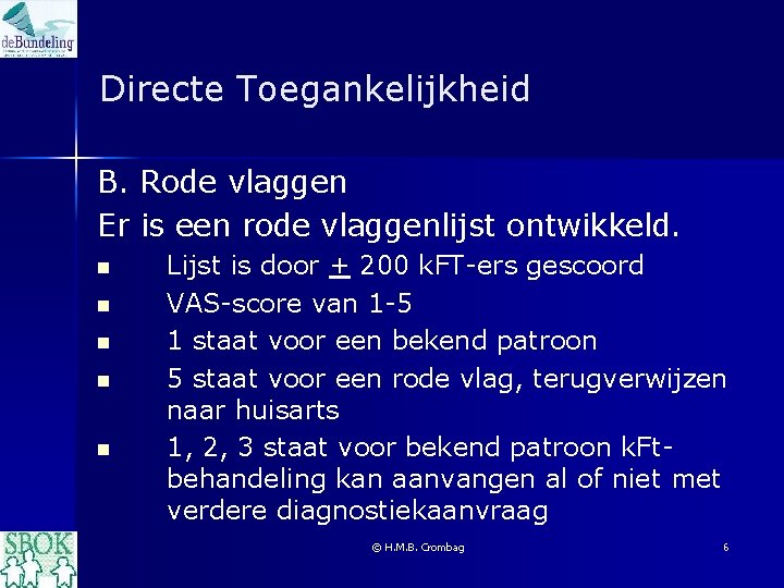 Directe Toegankelijkheid B. Rode vlaggen Er is een rode vlaggenlijst ontwikkeld. n n n