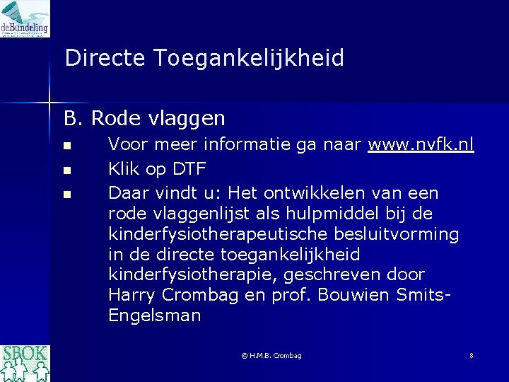 Directe Toegankelijkheid B. Rode vlaggen n Voor meer informatie ga naar www. nvfk. nl