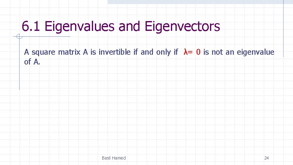 6. 1 Eigenvalues and Eigenvectors A square matrix A is invertible if and only