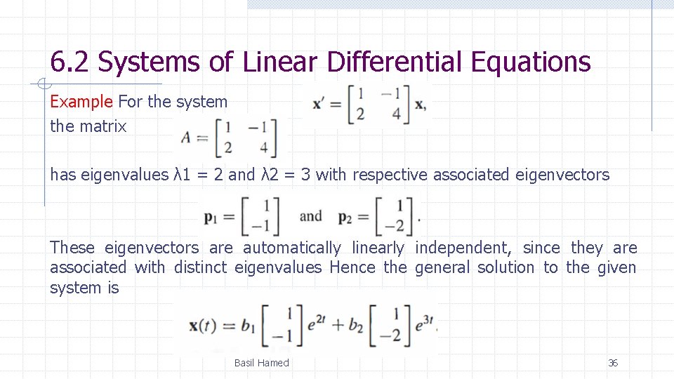 6. 2 Systems of Linear Differential Equations Example For the system the matrix has