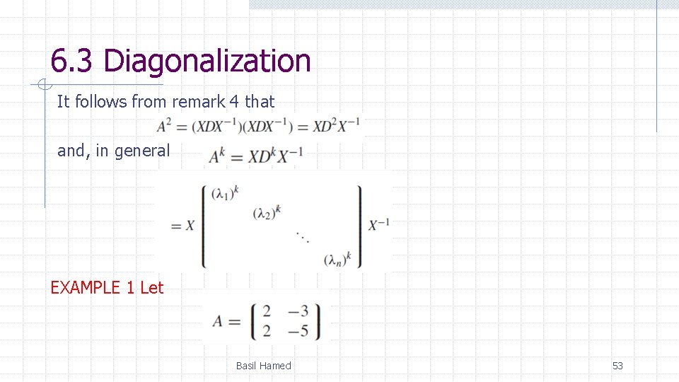 6. 3 Diagonalization It follows from remark 4 that and, in general EXAMPLE 1