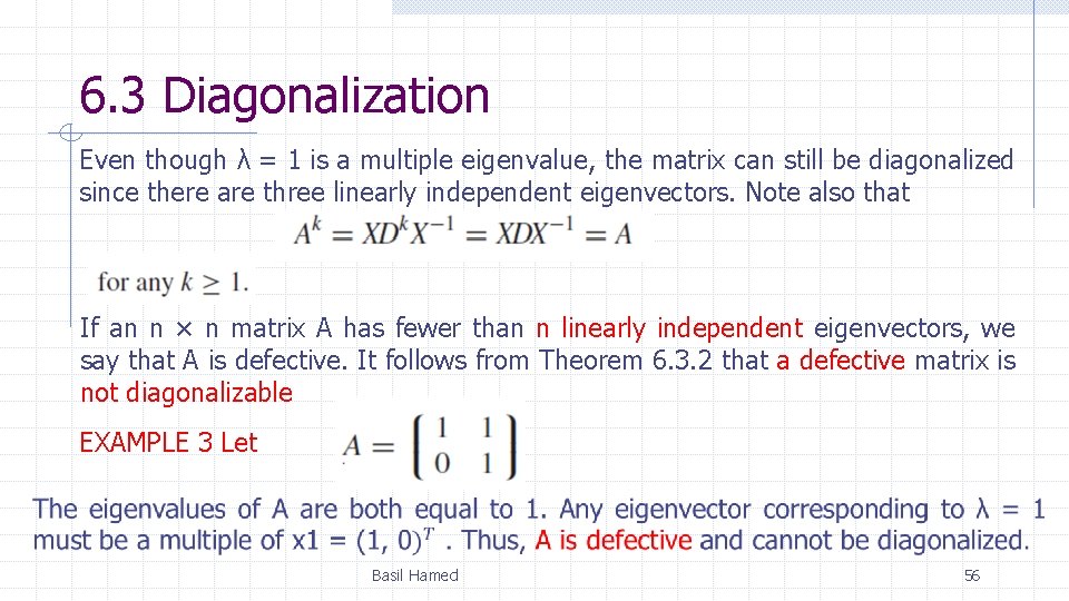 6. 3 Diagonalization Even though λ = 1 is a multiple eigenvalue, the matrix