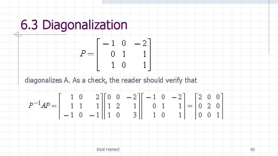 6. 3 Diagonalization diagonalizes A. As a check, the reader should verify that Basil