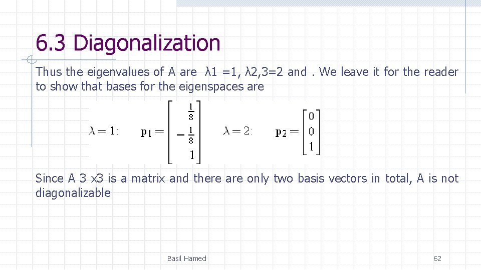 6. 3 Diagonalization Thus the eigenvalues of A are λ 1 =1, λ 2,