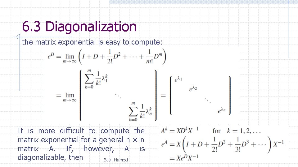 6. 3 Diagonalization the matrix exponential is easy to compute: It is more difficult