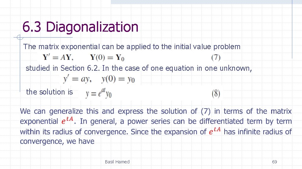 6. 3 Diagonalization The matrix exponential can be applied to the initial value problem