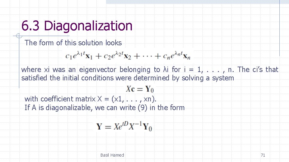 6. 3 Diagonalization The form of this solution looks where xi was an eigenvector