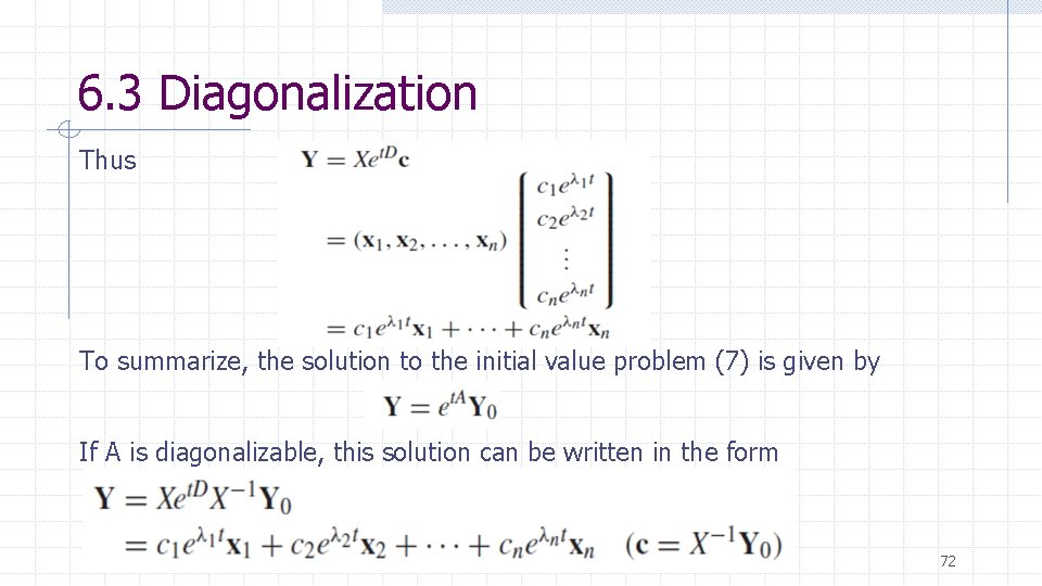 6. 3 Diagonalization Thus To summarize, the solution to the initial value problem (7)