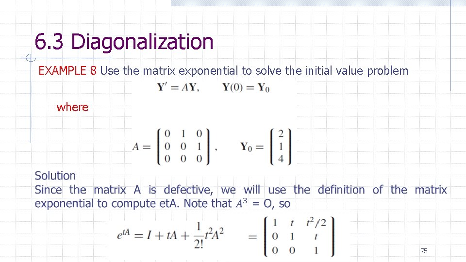 6. 3 Diagonalization EXAMPLE 8 Use the matrix exponential to solve the initial value