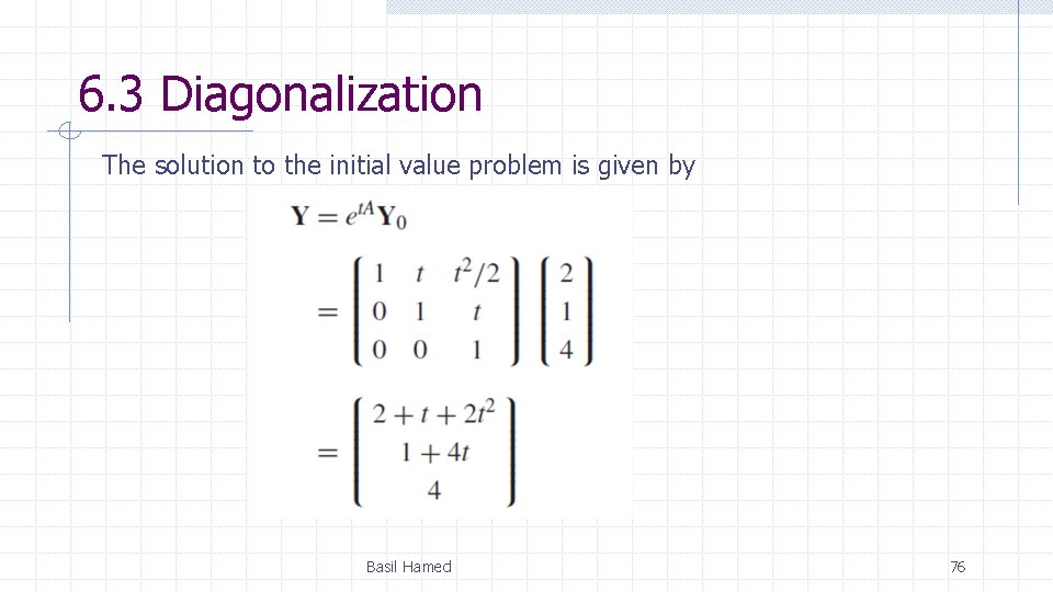 6. 3 Diagonalization The solution to the initial value problem is given by Basil