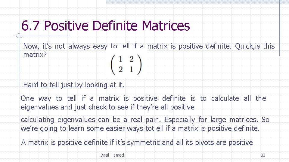 6. 7 Positive Definite Matrices Now, it’s not always easy to tell if a