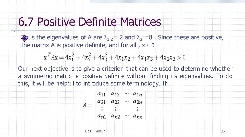 6. 7 Positive Definite Matrices Our next objective is to give a criterion that