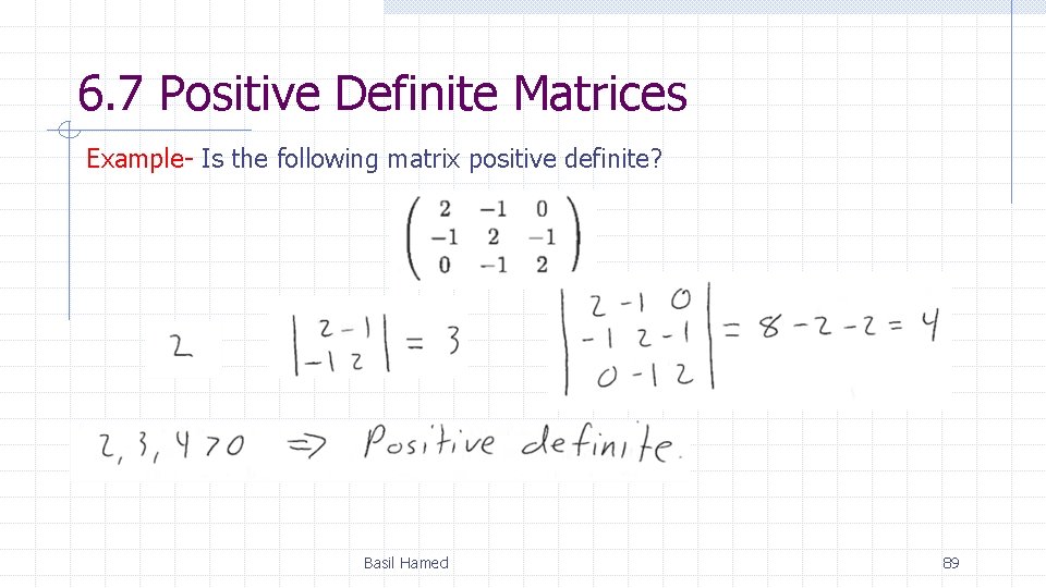 6. 7 Positive Definite Matrices Example- Is the following matrix positive definite? Basil Hamed