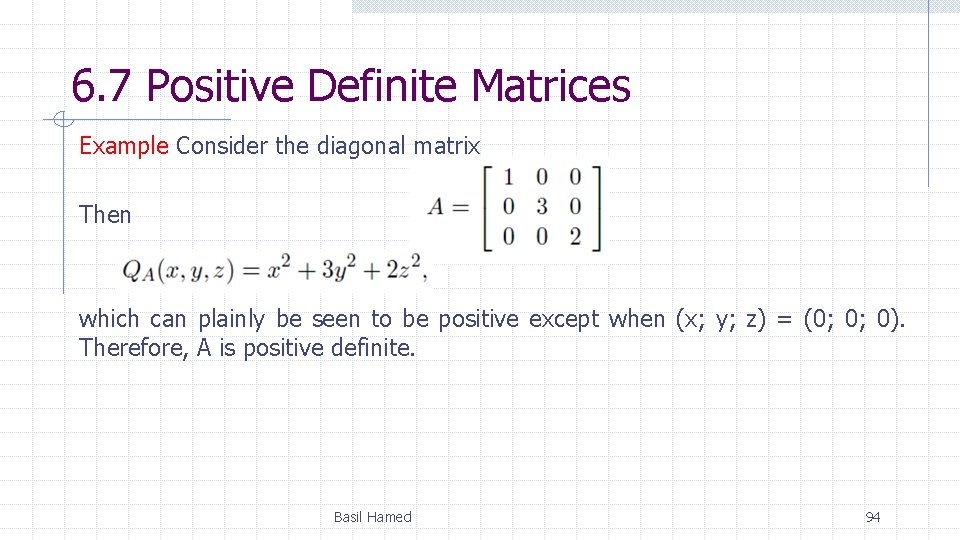 6. 7 Positive Definite Matrices Example Consider the diagonal matrix Then which can plainly