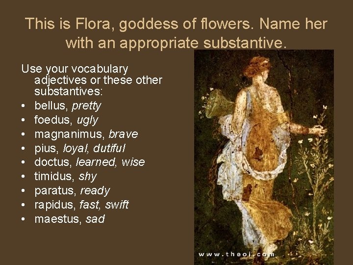 This is Flora, goddess of flowers. Name her with an appropriate substantive. Use your