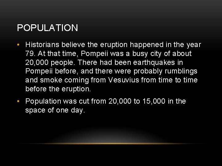 POPULATION • Historians believe the eruption happened in the year 79. At that time,