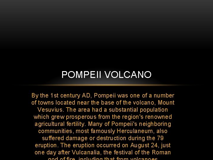 POMPEII VOLCANO By the 1 st century AD, Pompeii was one of a number