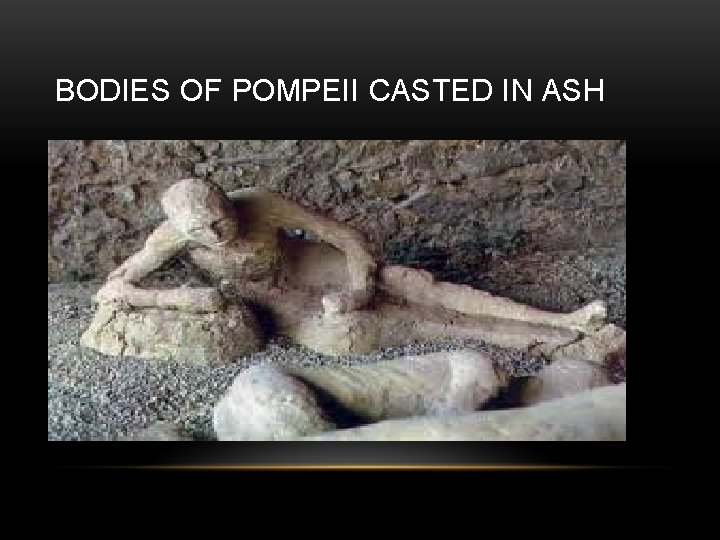 BODIES OF POMPEII CASTED IN ASH 