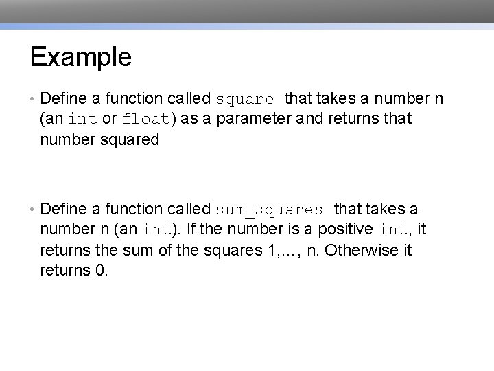 Example • Define a function called square that takes a number n (an int Example • Define a function called square that takes a number n (an int