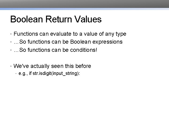 Boolean Return Values • Functions can evaluate to a value of any type • Boolean Return Values • Functions can evaluate to a value of any type •
