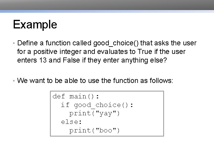 Example • Define a function called good_choice() that asks the user for a positive Example • Define a function called good_choice() that asks the user for a positive