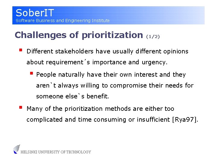 Sober. IT Software Business and Engineering Institute Challenges of prioritization § (1/2) Different stakeholders