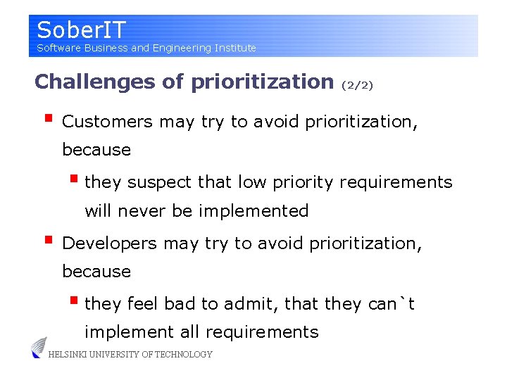 Sober. IT Software Business and Engineering Institute Challenges of prioritization (2/2) § Customers may
