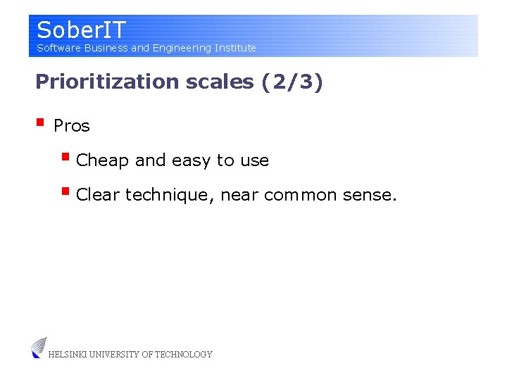 Sober. IT Software Business and Engineering Institute Prioritization scales (2/3) § Pros § Cheap