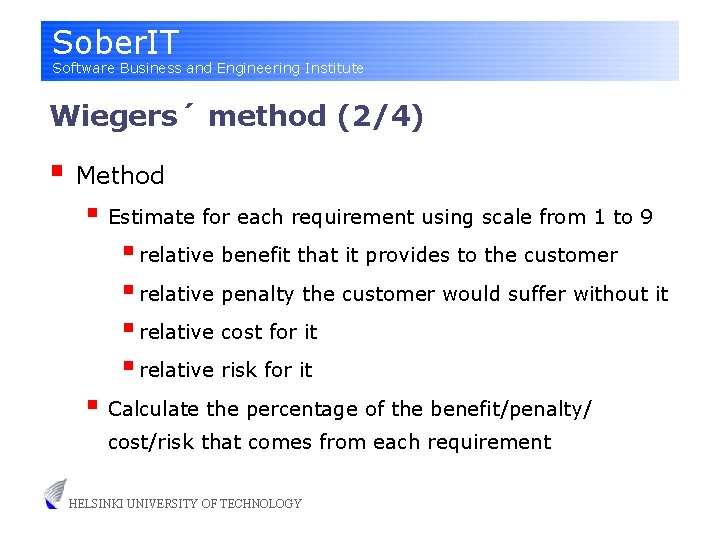 Sober. IT Software Business and Engineering Institute Wiegers´ method (2/4) § Method § Estimate