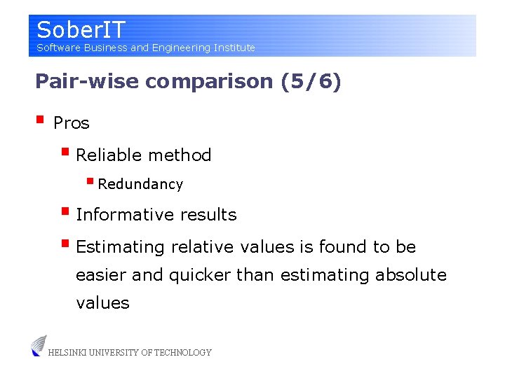Sober. IT Software Business and Engineering Institute Pair-wise comparison (5/6) § Pros § Reliable