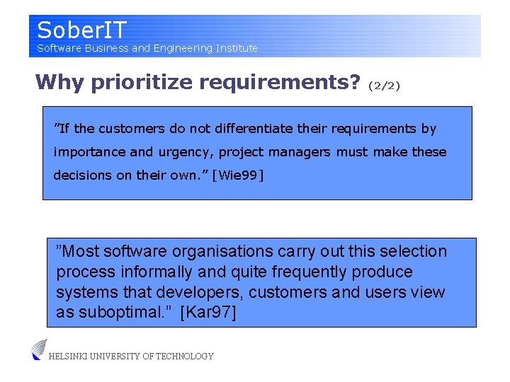 Sober. IT Software Business and Engineering Institute Why prioritize requirements? (2/2) ”If the customers